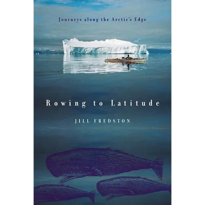 Rowing to Latitude: Journeys Along the Arctic's Edge - Paperback