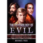 The Psychology of Evil: Understanding the Minds of Serial Killers, Psychopaths, and Sociopaths - Paperback