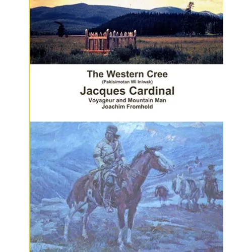The Western Cree (Pakisimotan Wi Iniwak) - Jacques Cardinal: Voyageur and Mountain Man - Paperback