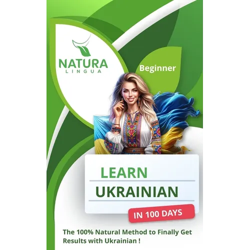 Learn Ukrainian in 100 Days: The 100% Natural Method to Finally Get Results with Ukrainian! (For Beginners) - Paperback