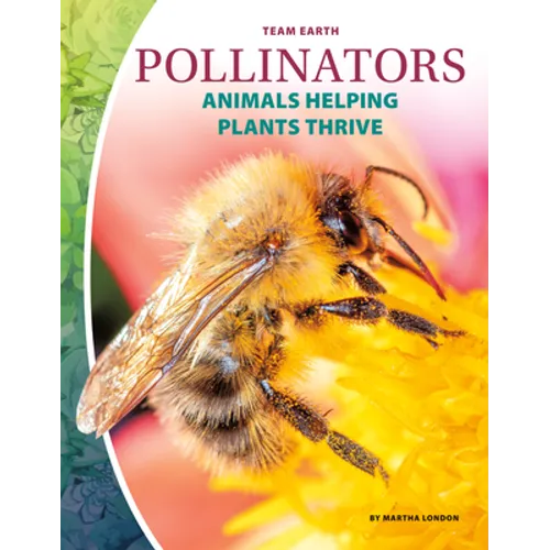 Pollinators: Animals Helping Plants Thrive: Animals Helping Plants Thrive - Library Binding