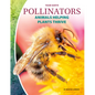 Pollinators: Animals Helping Plants Thrive: Animals Helping Plants Thrive - Library Binding