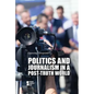 Politics and Journalism in a Post-Truth World - Library Binding