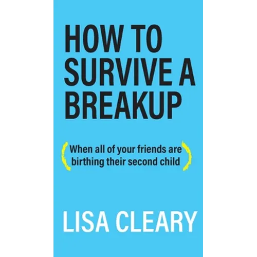 How to Survive a Breakup: (When all of your friends are birthing their second child) - Hardcover