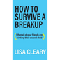 How to Survive a Breakup: (When all of your friends are birthing their second child) - Hardcover