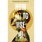 How Not To Use AI: 50 Contrarian Principles for the Imagination Age - Hardcover