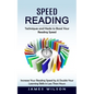 Speed Reading: Techniques and Hacks to Boost Your Reading Speed (Increase Your Reading Speed by & Double Your Learning Skills in Less Than Hours) - Paperback