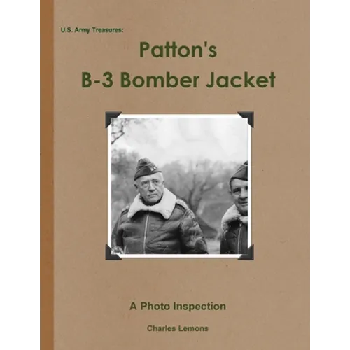 U.S. Army Treasures: Patton's B-3 Bomber Jacket - Paperback