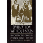 Civilization Without Sexes: Reconstructing Gender in Postwar France, 1917-1927 - Paperback
