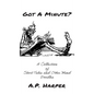 Got A Minute?: A Collection of Short Tales and Other Mind Doodles - Hardcover