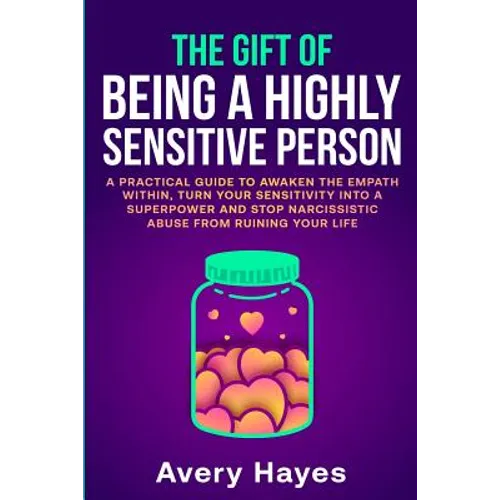 The Gift of being a Highly Sensitive Person: A practical guide to awaken the Empath within, turn your sensitivity into a superpower and stop narcissis - Paperback