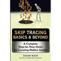 Skip Tracing Basics & Beyond: A Complete Step-by-Step Guide for Locating Hidden Assets - Paperback