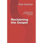 Reclaiming the Gospel: Proclaiming the Good News of God in Romans - Paperback