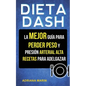 Dieta Dash: La Mejor Guía Para Perder Peso Y Presión Arterial Alta: Recetas Para Adelgazar - Paperback