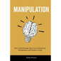 Manipulation: How to Read People, Spot Covert Emotional Manipulation and Analyze People - Paperback