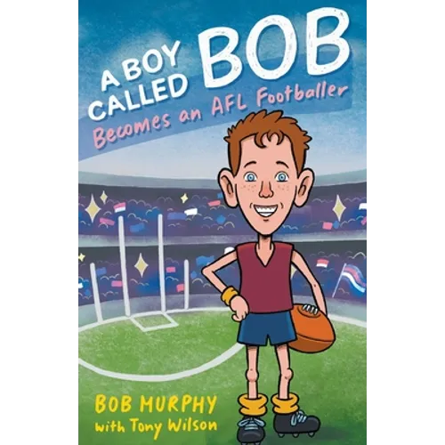 A Boy Called Bob: Becomes an AFL footballer - Paperback