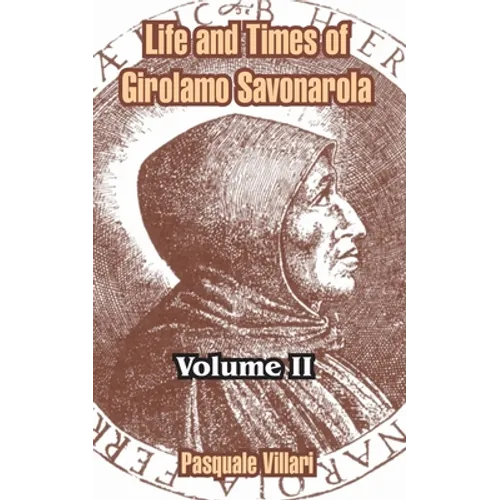 Life and Times of Girolamo Savonarola: Volume II - Paperback