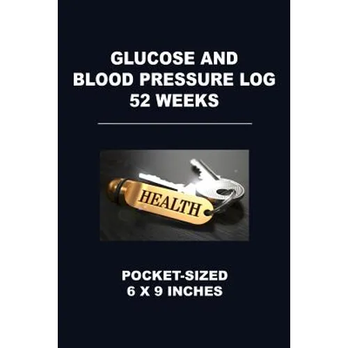 Glucose and Blood Pressure Log 52 Weeks: Pocket-Sized 6 X 9 Inches - Paperback