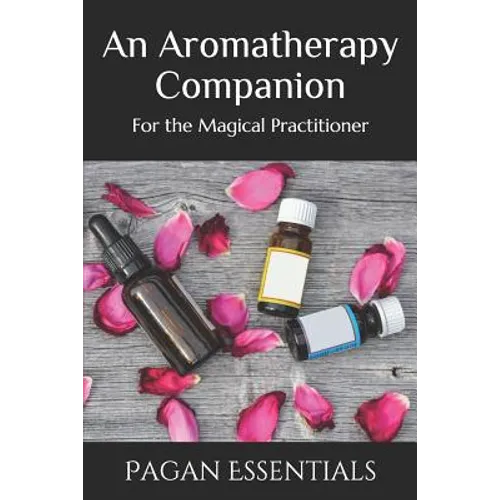 An Aromatherapy Companion: For the Magical Practitioner - Paperback