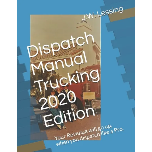 Dispatch Manual Trucking 2020 Edition: Your Revenue will go up, when you dispatch like a Pro. - Paperback