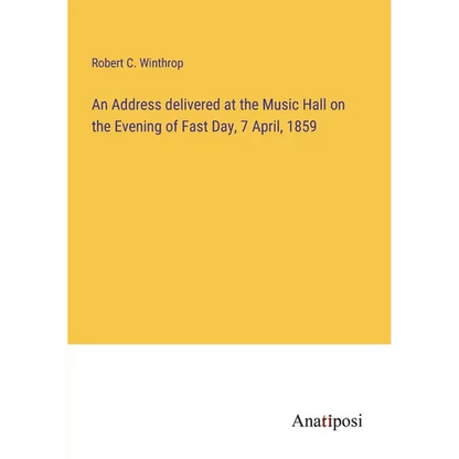 An Address delivered at the Music Hall on the Evening of Fast Day, 7 April, 1859 - Paperback