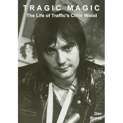 Tragic Magic: The Life of Traffic's Chris Wood - Paperback