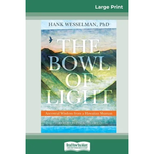 The Bowl of Light: Ancestral Wisdom from a Hawaiian Shaman (16pt Large Print Edition) - Paperback
