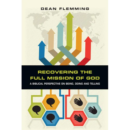 Recovering the Full Mission of God: A Biblical Perspective on Being, Doing and Telling - Paperback