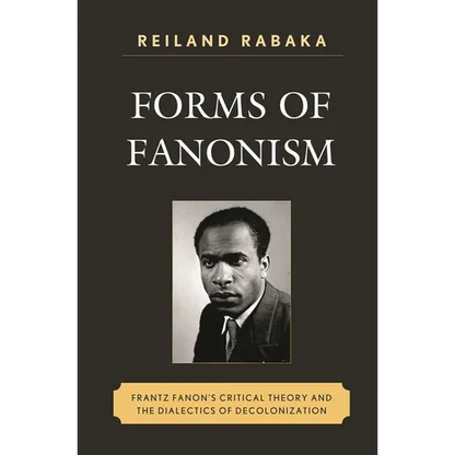 Forms of Fanonism: Frantz Fanon's Critical Theory and the Dialectics of Decolonization - Paperback