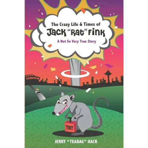 The Crazy Life & Times of Jack "Rat" Fink: A Not So Very True Story - Paperback