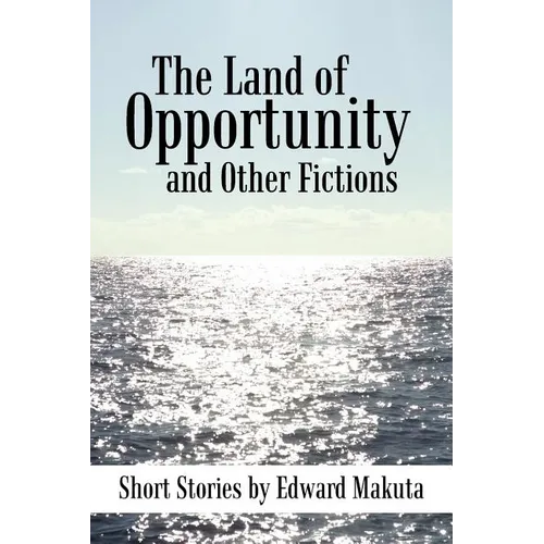 The Land of Opportunity and Other Fictions: Short Stories - Paperback