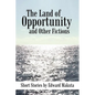 The Land of Opportunity and Other Fictions: Short Stories - Paperback