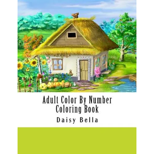 Adult Color By Number Coloring Book: Giant Super Jumbo Mega Coloring Book Over 100 Pages of Gardens, Landscapes, Animals, Butterflies and More For Str - Paperback
