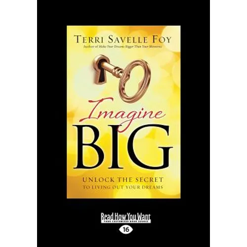 Imagine Big: Unlock the Secret to Living Out Your Dreams (Large Print 16pt) - Paperback