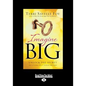 Imagine Big: Unlock the Secret to Living Out Your Dreams (Large Print 16pt) - Paperback