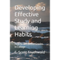 Developing Effective Study and Learning Habits: How to Get Better Grades in College - Paperback