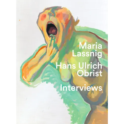 Maria Lassnig & Hans Ulrich Obrist: Interviews: You Have to Jump Into Painting with Both Feet - Paperback