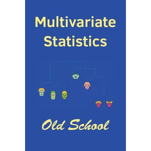 Multivariate Statistics: Old School: Mathematical and methodological introduction to multivariate statistical analytics, including linear model - Paperback