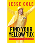 Find Your Yellow Tux: How to Be Successful by Standing Out - Paperback