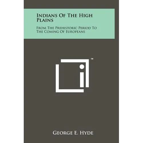 Indians Of The High Plains: From The Prehistoric Period To The Coming Of Europeans - Hardcover