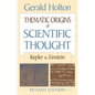 Thematic Origins of Scientific Thought: Kepler to Einstein, Revised Edition - Paperback
