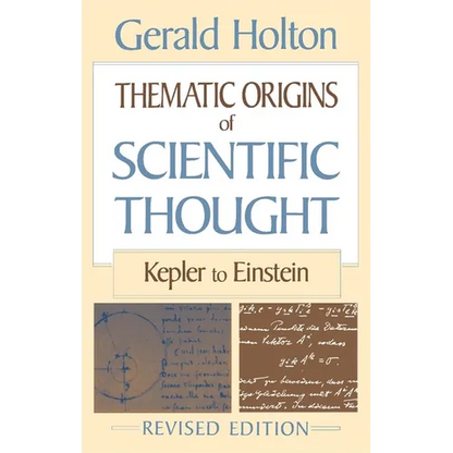 Thematic Origins of Scientific Thought: Kepler to Einstein, Revised Edition - Paperback
