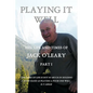 Playing It Well: The Life and Times of Jack O'Leary Part I - Paperback