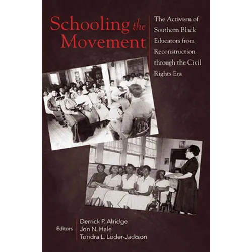 Schooling the Movement: The Activism of Southern Black Educators from Reconstruction Through the Civil Rights Era - Paperback