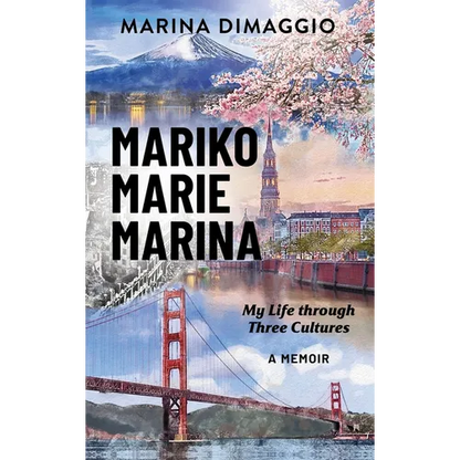 Mariko Marie Marina: My Life through Three Cultures A Memoir - Hardcover