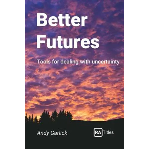 Better Futures: Tools for dealing with uncertainty - Paperback