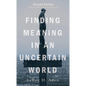 Finding Meaning in an Uncertain World, Second Edition: With an Adult Ministry Study Guide - Paperback