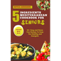 5 Ingredients Mediterranean Cookbook for Seniors: 50+ Easy and Stress Free Recipes To Keep You Healthy and Energetic - Paperback