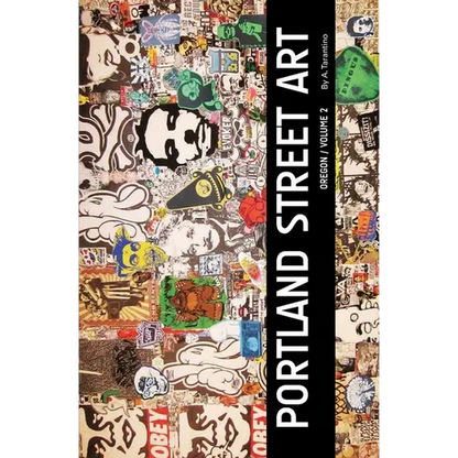 Portland Street Art Volume Two (Revised Edition): A Visual Time Capsule Beyond Graffiti - Paperback