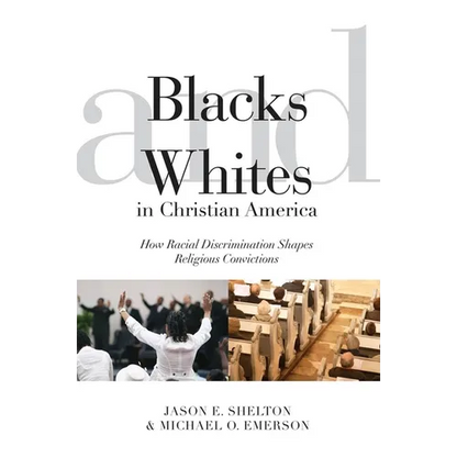 Blacks and Whites in Christian America: How Racial Discrimination Shapes Religious Convictions - Paperback